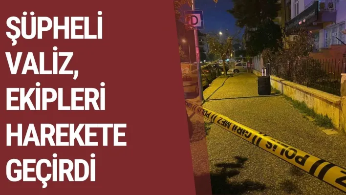 Şüpheli valiz, ekipleri harekete geçirdi