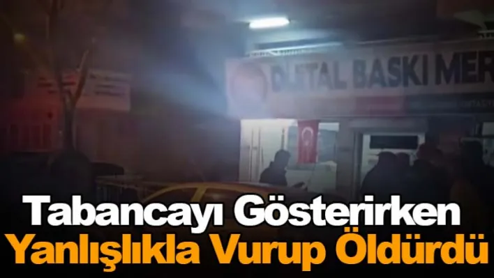 Tabancayı gösterirken yanlışlıkla vurup öldürdü