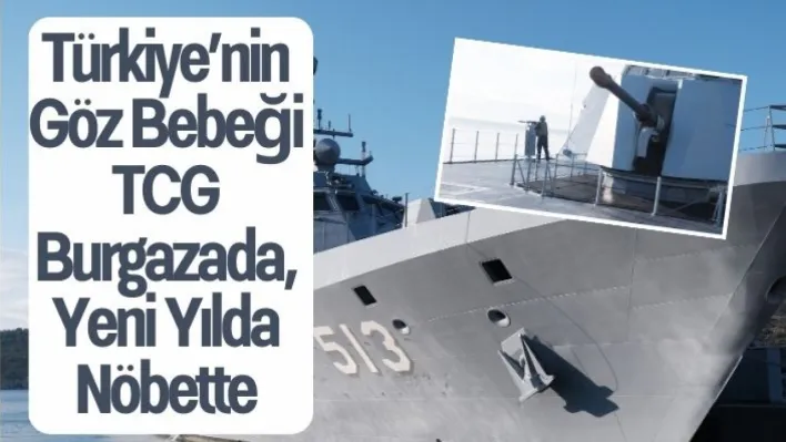 Türkiye'nin göz bebeği TCG Burgazada, yeni yılda nöbette