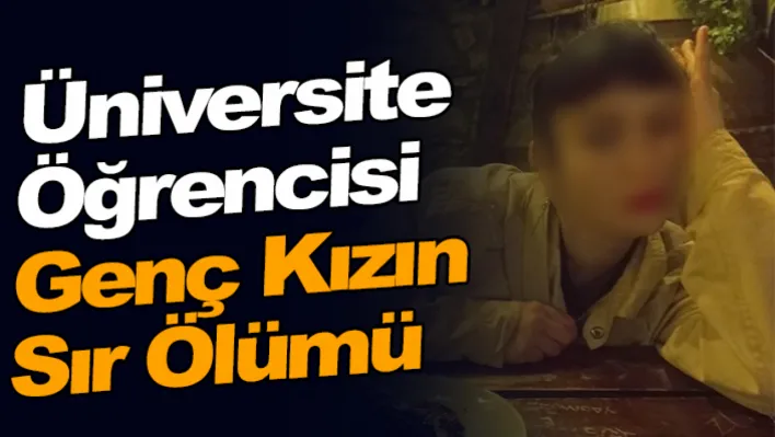 Üniversite Öğrencisi Genç Kızın Sır Ölümü