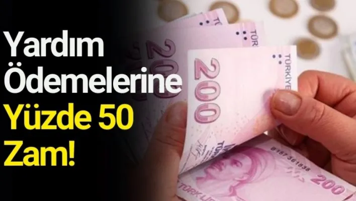 Yardım Ödemelerine Yüzde 50 Zam