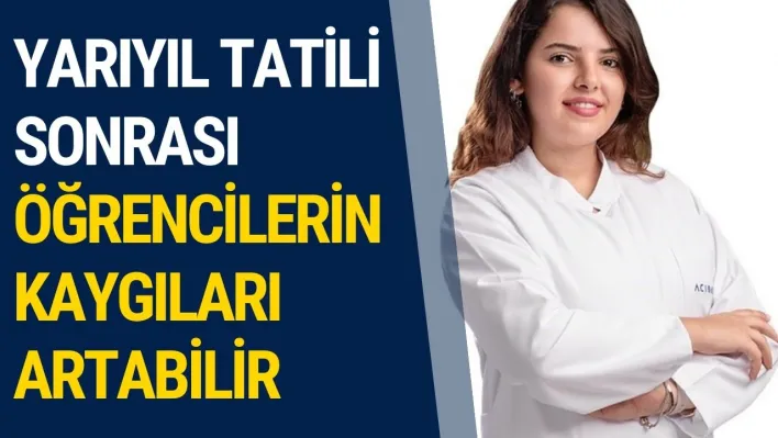 Yarıyıl tatili sonrası öğrencilerin kaygıları artabilir