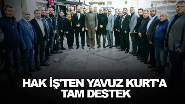 Yavuz Kurt'a Hak İş'ten Tam Destek