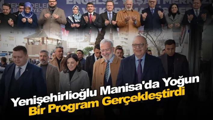 Yenişehirlioğlu Manisa'da Yoğun Bir Program Gerçekleştirdi