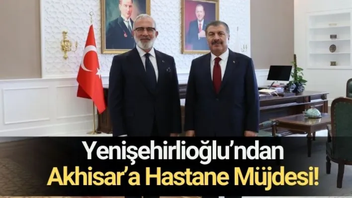 Yenişehirlioğlu'ndan Akhisar'a Hastane Müjdesi!