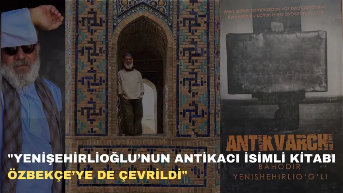 YENİŞEHİRLİOĞLU'NUN ANTİKACI İSİMLİ KİTABI ÖZBEKÇE'YE DE ÇEVRİLDİ