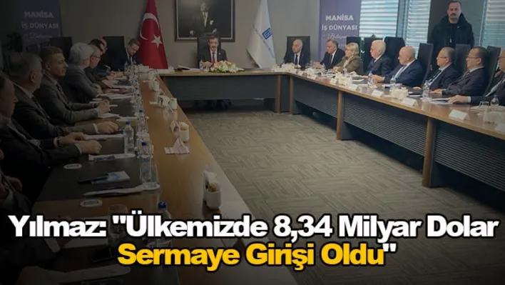 Yılmaz: Ülkemizde 8,34 milyar dolar sermaye girişi