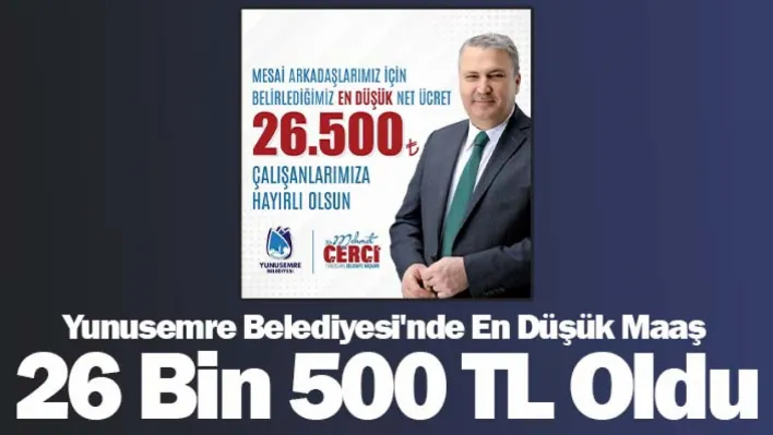 Yunusemre Belediyesi'nde en düşük maaş 26 bin 500 TL oldu