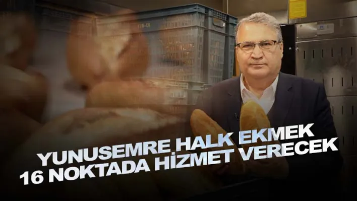 Yunusemre Halk Ekmek 16 Noktada Hizmet Verecek